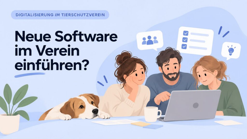 Neue Software im Tierschutzverein einführen: Wie nimmt man das ganze Team mit?